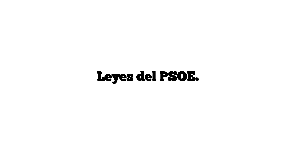 Leyes del PSOE.