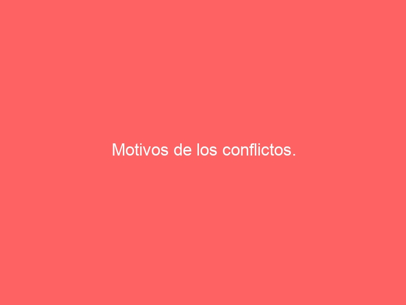 777: Motivos de los conflictos.