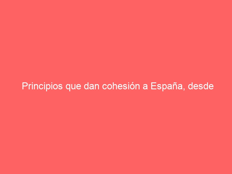 609: Principios que dan cohesión a <span style="color: #0000FF; font-weight: bold;">España</span>, desde diferentes ópticas, sin Dios. Que horror.