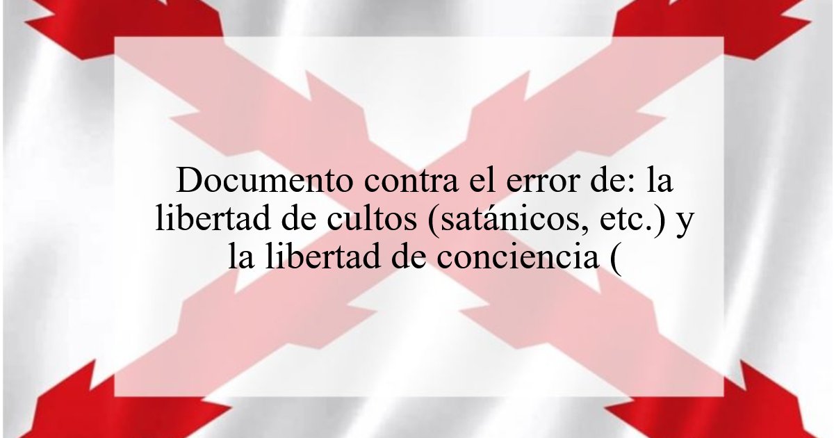 1156. Documento contra el error de: la libertad de cultos (satánicos, etc.) y la libertad de conciencia (tentación, etc.)