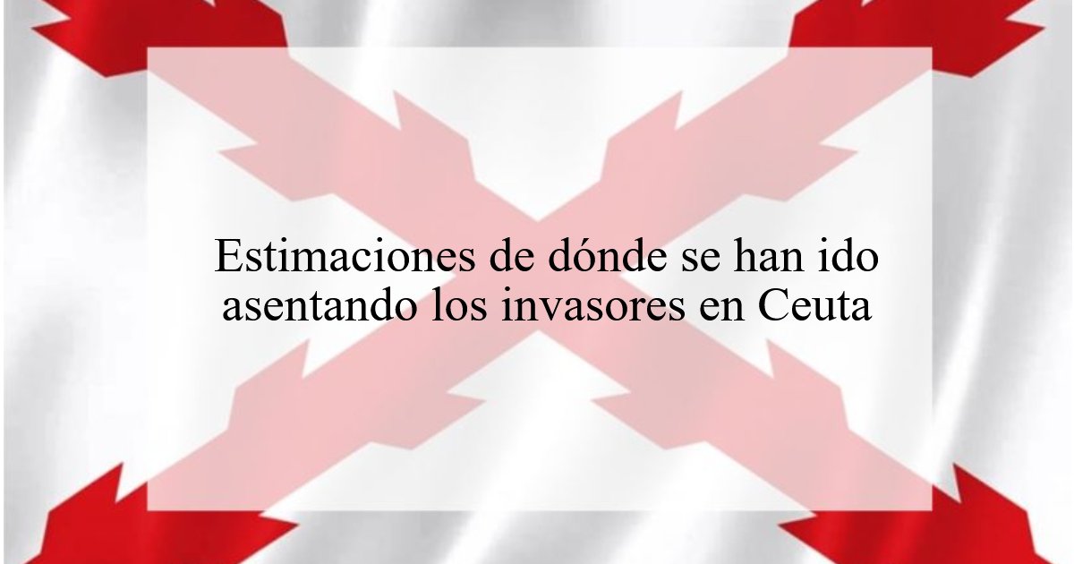 1202. Estimaciones de dónde se han ido asentando los invasores en Ceuta