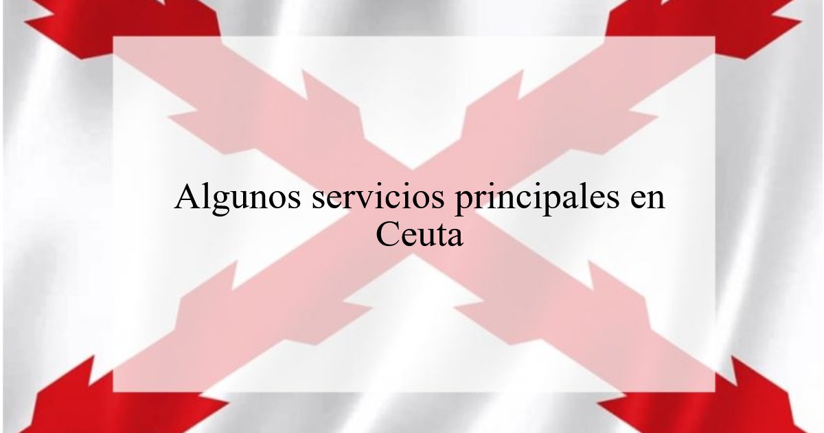 1192. Algunos servicios principales en Ceuta