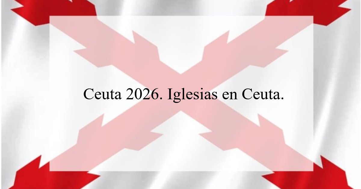 1194. Ceuta 2026. Iglesias en Ceuta.